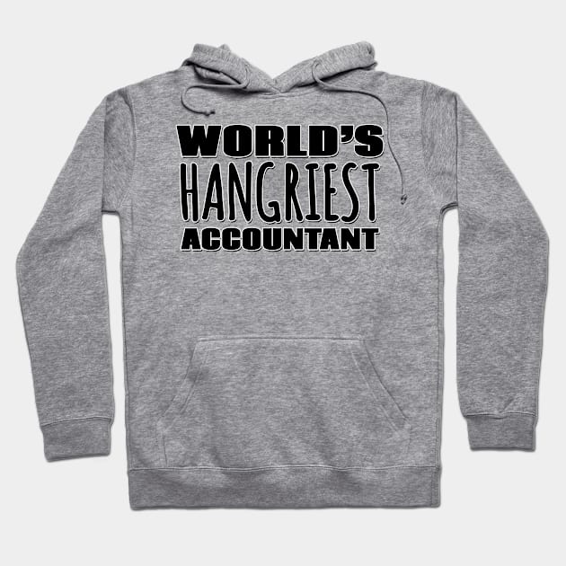 World's Hangriest Accountant Hoodie by Mookle